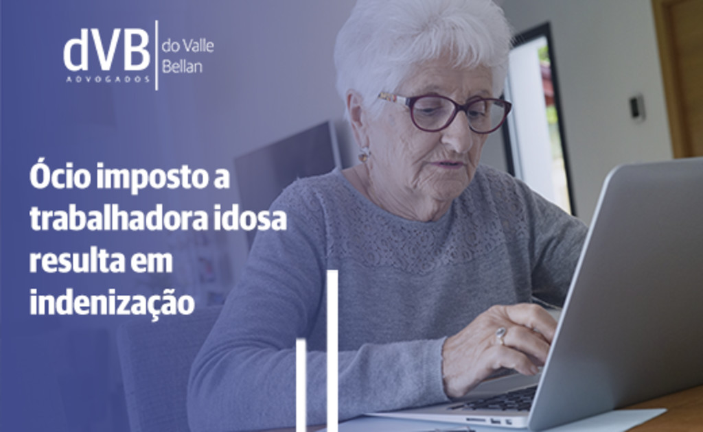 <strong>Ócio imposto a trabalhadora idosa resulta em indenização</strong>